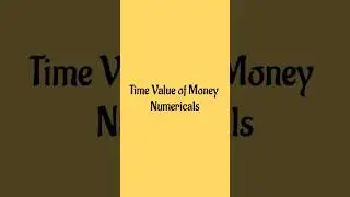Time Value of Money : Part 1