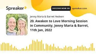 20. Awaken to Love Morning Session in Community, Jenny Maria & Barret, 11th Jan, 2022