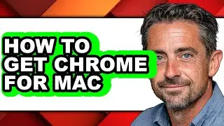 How to Get Chrome for Mac - Full Guide