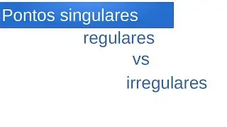 Pontos singulares regulares e pontos singulares irregulares