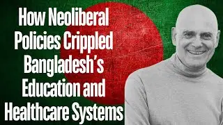 How Neoliberal Policies Crippled Bangladesh's 🇧🇩 Education and Healthcare Systems