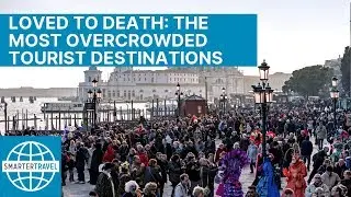 Loved to Death: The Most Overcrowded Tourist Destinations | SmarterTravel