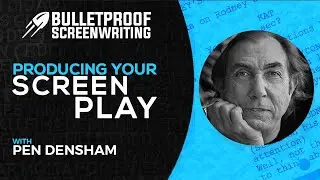 ProducingYour Own Screenplay with Pen Densham // Bulletproof Screenwriting&reg; Show