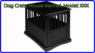 REVIEW (2025): Dog Crate House Kennel, Model: XXX. ESSENTIAL details.