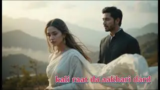 Kali raat da aakhari dard new song 