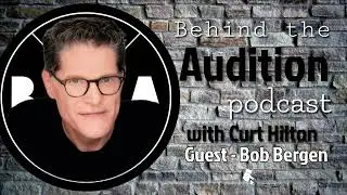 Behind the Audition with Curt Hilton. Guest Bob Bergen.