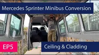 EP5 - Ceiling & Cladding - Mercedes Sprinter Minibus Conversion