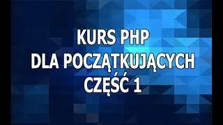 Kurs PHP Dla Początkujących - Część 1 - Wstęp