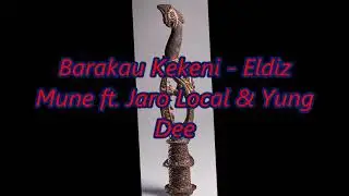 Barakau Kekeni - Eldiz Mune ft. Jaro Local & Yung Dee [Audio]