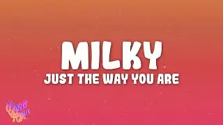 Milky - Just The Way You Are