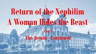 Return of the Nephilim &ndash; A Woman Rides the Beast part 3   The Jesuits continued