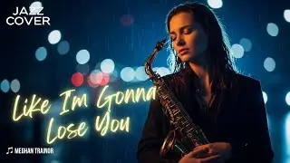 [JAZZ COVER] ♫ Meghan Trainor - Like I'm Gonna Lose You