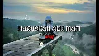 Haruskah aku mati singer Arief