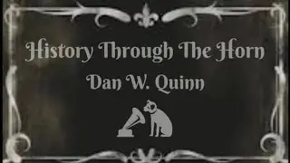 History Through The Horn  - Ep.1 Dan W. Quinn