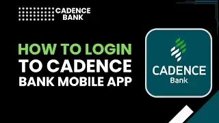 How to Login to Cadence Bank Mobile App