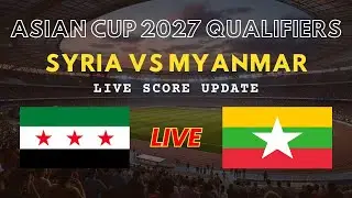 Syria vs Myanmar Live Scores | AFC Asian Cup 2027 Qualifiers Round 3