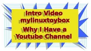 Intro Video MyLinuxToyBox Why I Have a YouTube Channel