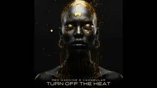 Vakabular & Red Machine - Turn Off The Heat (Extended Mix)