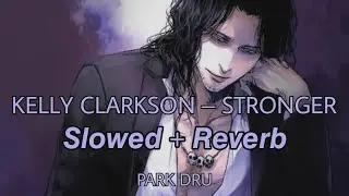 Kelly Clarkson – Stronger (What Doesn't Kill You) [Slowed + Reverb]