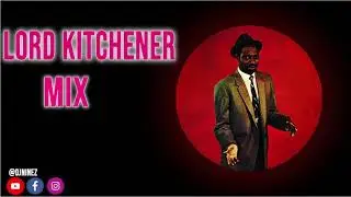 LORD KITCHENER | Tribute MIX | Presented BY DJ NINEZ