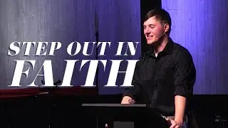 Step Out in Faith | Sermon with Gage Yearton | FirstAssembly JC