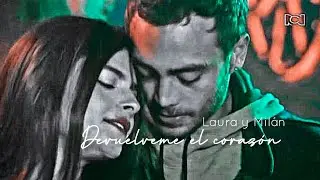Milán y Laura || Devuélveme el corazón