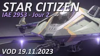 [VOD] Star Citizen 3.21.1 - Jour 2 - IAE 2953 - Aegis - Live du 19.11.2023