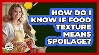 How Do I Know if Food Texture Means Spoilage?