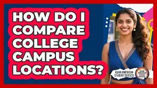 How Do I Compare College Campus Locations?
