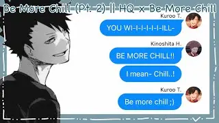 Be More Chill (Pt. 2) || HQ x Be More Chill || Haikyuu Texts