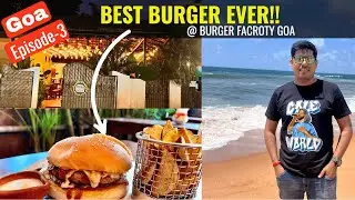 Goa Tour Episode-3 | THE BEST BURGER EVER | Visiting Burger Factory | TangyBee Blogs