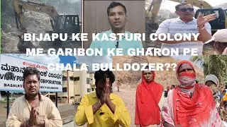 BIJAPU KE KASTURI COLONY ME GARIBON KE GHARON PE CHALA BULLDOZER??