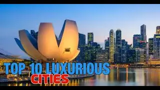 Top 10 Luxury Cities In The World