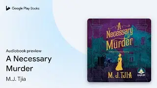 A Necessary Murder by M.J. Tjia &middot; Audiobook preview