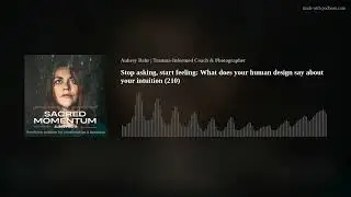 Stop asking, start feeling: What does your human design say about your intuition (210)