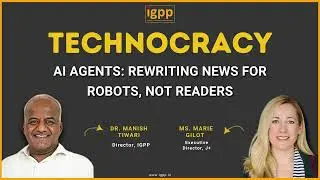 IGPP's #Technocracy; Marie Gilot to Manish Tiwari- AI Agents: Rewriting News for Robots, Not Readers