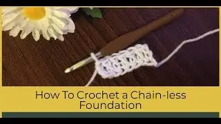 How To Crochet a Chainless Foundation: How to Crochet Without a Chain