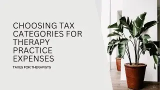 Choosing Tax Categories for Therapy Practice Expenses: Bookkeeping for Therapists