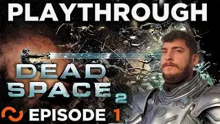 Как сильно мы можем топать &mdash; Dead Space 2 Let's Play [Эпизод 1]