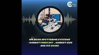 Ion Beam Sputtering Systems Market Forecast, Size and its Share
