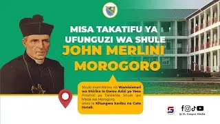 🔴LIVE: MISA TAKATIFU, UZINDUZI WA SHULE YA JOHN MELINI - MOROGORO