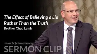 Sermon Clip: 241006 - Chad Lamb: The Effect of Believing a Lie Rather Than the Truth