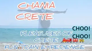 Visit Crete🇬🇷 Pleasures Of Crete | ALL ABOARD THE FUN TRAIN🚂 Chania Greece | Travel