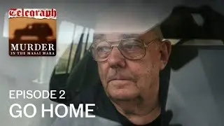 Murder in the Masai | Episode 2, Go Home | Podcast