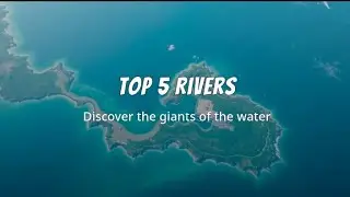 World's Top 5 LONGEST RIVERS