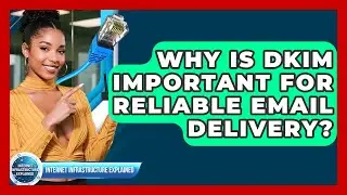 Why Is DKIM Important For Reliable Email Delivery? - Internet Infrastructure Explained