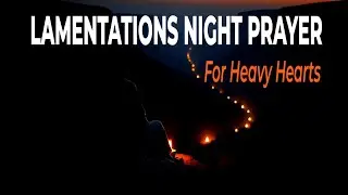 Lamentations Night Prayer for Heavy Hearts | Bedtime Prayer for Emotional Healing & Peaceful Sleep