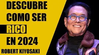 🚀 DESCUBRE C&Oacute;MO SER RICO EN 2024 🌐 | Robert Kiyosaki 💰
