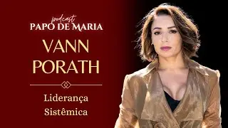 LIDERANÇA SISTÊMICA - Vann Porath - PAPO DE MARIA #56