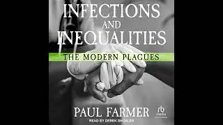 Infections and Inequalities: The Modern Plagues by Paul Farmer | Full Audiobook